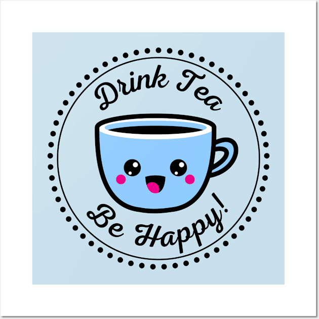 Drink tea be happy Wall Art by CuppaDesignsCo